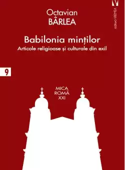 Babilonia mintilor. Articole religioase si culturale in exil - Paperback brosat - Octavian Barlea - Vremea