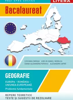 Bacalaureat. Geografie. Europa, Romania, Uniunea europeana. Probleme fundamentale. Clasa a XII-a