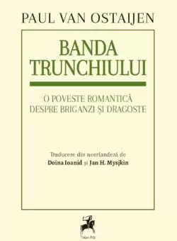 Banda trunchiului. O poveste romantica despre briganzi si dragoste - Paperback brosat - Paul van Ostaijen - Tracus Arte