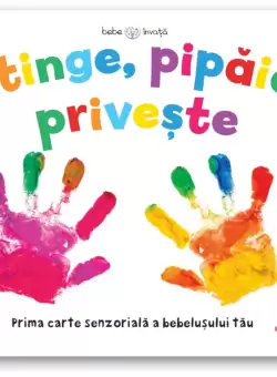 Bebe invata. Atinge. Pipaie. Priveste