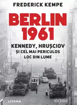 Berlin 1961. Kennedy, Hrusciov si cel mai periculos loc din lume