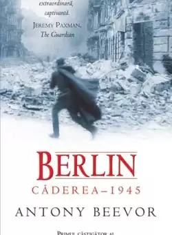 Berlin. Caderea 1945 - Paperback brosat - Antony Beevor - RAO