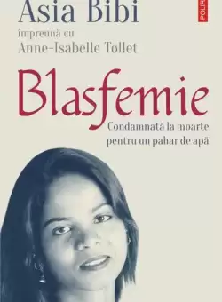 Blasfemie. Condamnata la moarte pentru un pahar de apa - Paperback brosat - Asia Bibi, Anne-Isabelle Tollet - Polirom
