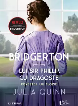 Bridgerton. Lui Sir Phillip, cu dragoste. Povestea lui Eloise. Volumul 5
