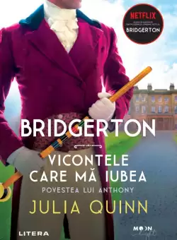Bridgerton. Vicontele care ma iubea. Povestea lui Anthony. Vol. 2