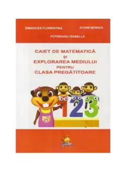 Caiet de matematica si explorarea mediului pentru clasa pregatitoare - Paperback brosat - Dimancea Florentina, Monica Achim, Putineanu Isabella - Lizuka Educativ