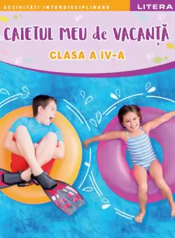 Caietul meu de vacanta. Clasa a IV-a