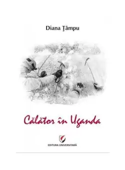 Calator in Uganda - Paperback brosat - Diana Tampu - Universitara