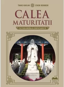 Calea maturitatii. Cultura morala confucianista