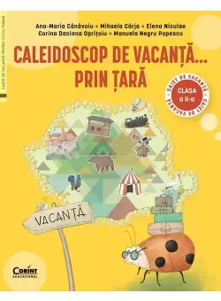 Caleidoscop de vacanta... prin tara. Caiet de vacanta pentru clasa a II-a