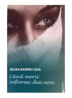 Cand merii infloresc din nou - Paperback brosat - Selma Rashid Calil - Colorama