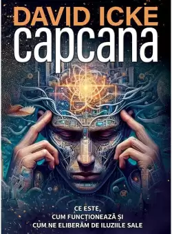 Capcana: Ce este, cum functioneaza si cum ne eliberam de iluziile sale