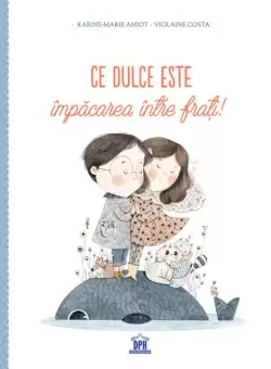Ce dulce este impacarea intre frati! - Hardcover - Karine-Marie Amiot, Violaine Costa - Didactica Publishing House