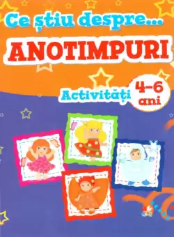 Ce stiu despre... Anotimpuri. Activitati 4-6 ani