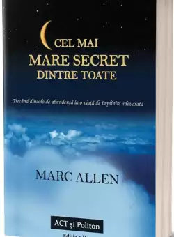Cel mai mare secret dintre toate - Paperback brosat - Marc Allen - Act si Politon