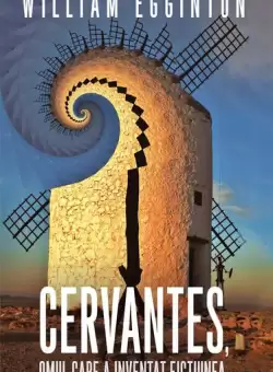 Cervantes, omul care a inventat fictiunea - Paperback brosat - William Egginton - RAO