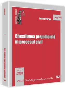 Chestiunea prejudiciala in procesul civil - Paperback brosat - Ioana Veronica Varga - Universul Juridic