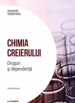 Chimia creierului. Droguri si dependenta. Volumul 34. Descopera Neurostiinta