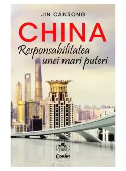 China. Responsabilitatea unei mari puteri - Paperback brosat - Jin Canrong - Corint
