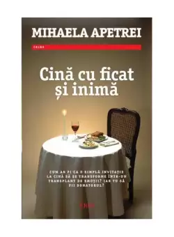 Cina cu ficat si inima - Paperback brosat - Mihaela Apetrei - Trei