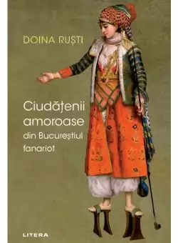 Ciudatenii amoroase din Bucurestiul fanariot