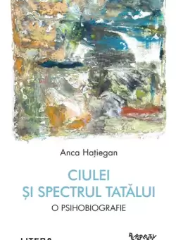 Ciulei si spectrul Tatalui. O psihobiografie