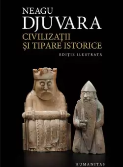 Civilizatii si tipare istorice - Paperback brosat - Neagu Djuvara - Humanitas