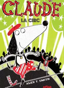 Claude la circ (Vol. 3) - Hardcover - Alex T. Smith - Arthur