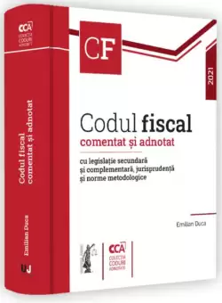 Codul fiscal comentat si adnotat cu legislatie secundara si complementara, jurisprudenta si norme metodologice 2021 - Paperback brosat - Emilian Duca - Universul Juridic