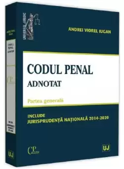 Codul penal adnotat. Partea generala. Jurisprudenta nationala 2014-2020 - Paperback brosat - Andrei Viorel Iugan - Universul Juridic