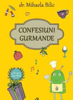 Confesiuni gurmande - Paperback brosat - Dr. Mihaela Bilic - Curtea Veche