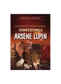 Confesiunile lui Arsène Lupin (Vol. II) - Paperback - Maurice Leblanc - Gramar