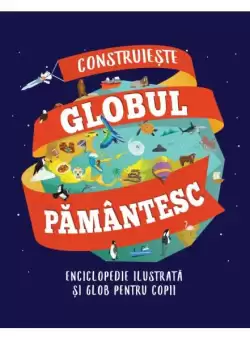 Construieste globul pamantesc - Paperback brosat - Litera