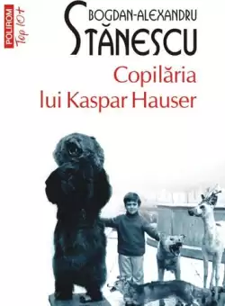 Copilaria lui Kaspar Hauser - Paperback brosat - Bogdan-Alexandru Stanescu - Polirom
