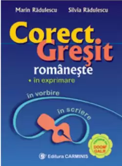 Corect-gresit romaneste, in exprimare, vorbire si scriere | Silvia Radulescu, Marin Radulescu