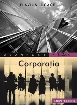 Corporatia - Paperback brosat - Flavius Lucacel - Paralela 45