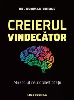 Creierul vindecator - Paperback brosat - Norman Doidge - Paralela 45