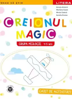Creionul Magic | Grupa mijlocie - Paperback - Ancuta Antemir, Aurelia Grozea, Marilena Cazan, Mirela Ciobica - Litera