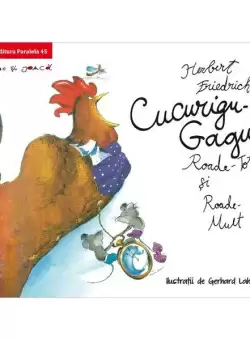 Cucurigu-Gagu, Roade-Tot si Roade-Mult - Paperback brosat - Herbert Friedrich - Paralela 45