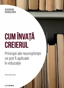 Cum invata creierul. Principii ale neurostiintei ce pot fi aplicate in educatie. Volumul 7. Descopera Neurostiinta
