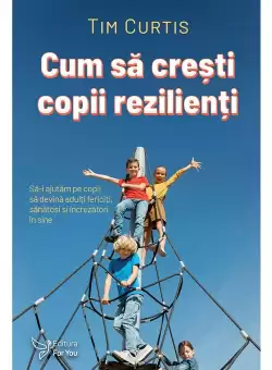 Cum sa cresti copii rezilienti