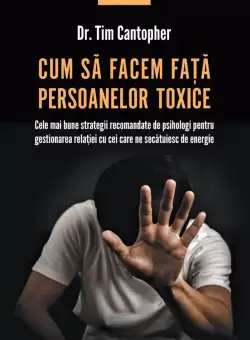 Cum sa facem fata persoanelor toxice