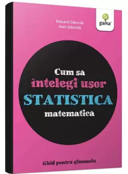Cum sa intelegi usor statistica matematica. Ghid pentru gimnaziu