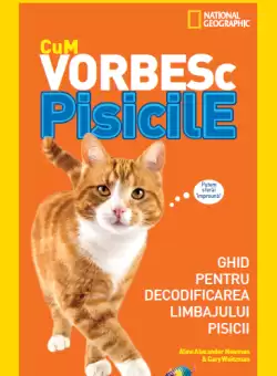 Cum vorbesc pisicile. Ghid pentru decodificarea limbajului pisicii