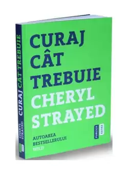 Curaj cat trebuie - Paperback brosat - Cheryl Strayed - Publica