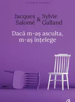 Daca m-as asculta, m-as intelege - Paperback brosat - Jacques Salomé, Sylvie Galland - Curtea Veche