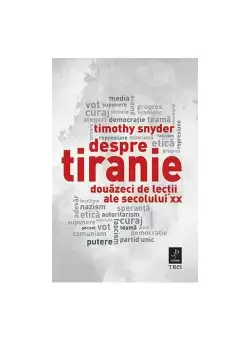 Despre tiranie. Douazeci de lectii ale secolului XX