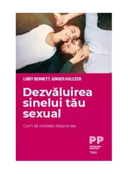 Dezvaluirea sinelui tau sexual - Paperback brosat - Ginger Holczer, Libby Bennett - Trei