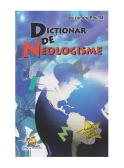 Dictionar de neologisme - Paperback brosat - Alexandru Emil M. - Lizuka Educativ