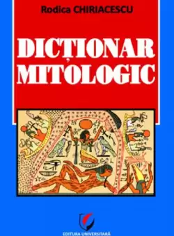 Dictionar mitologic - Paperback brosat - Rodica Chiriacescu - Universitara